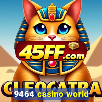 9464 casino world